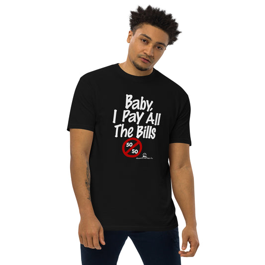 "Baby, I pay all the Bills" Men’s premium heavyweight tee